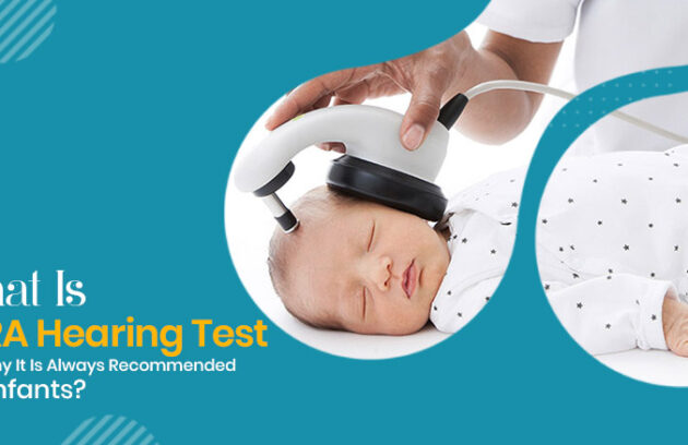 What Is BERA Hearing Test And Why It Is Always Recommended For Infants?