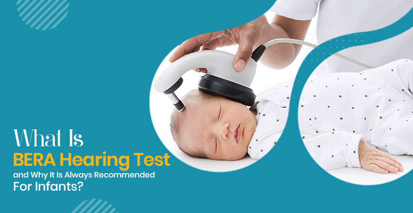 What Is BERA Hearing Test And Why It Is Always Recommended For Infants?