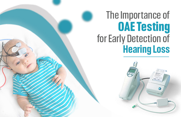 The Importance of OAE Testing for Early Detection of Hearing Loss